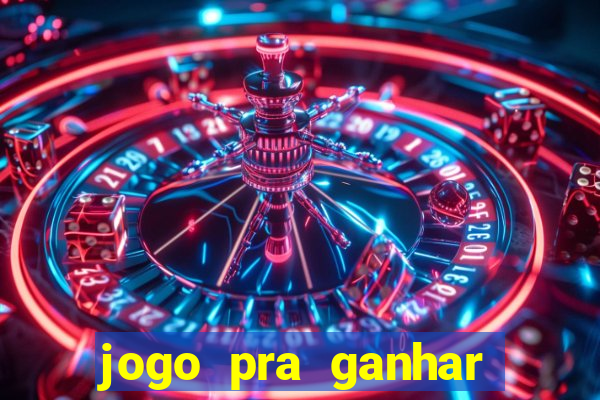 jogo pra ganhar dinheiro rapido